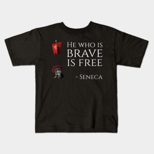 He Who Is Brave Is Free - Seneca Kids T-Shirt